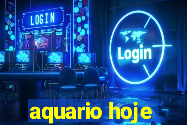 aquario hoje